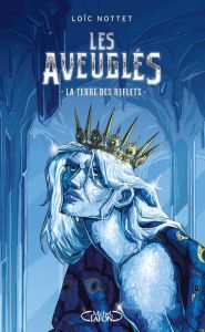 Les aveuglés Tome 2 : La Terre des Reflets - Nottet Loïc