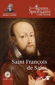 Saint François de Sales (1567-1622). Avec 1 CD audio - Michon Hélène - Lonsdale Michael