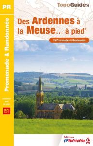 Des Ardennes à la Meuse... à pied - COLLECTIF