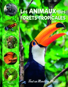 Les animaux des forêts tropicales - Coët Nathalie