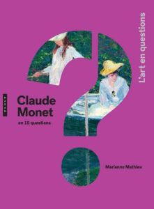 Claude Monet en 15 questions - Mathieu Marianne