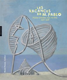 Les vacances de M. Pablo. Picasso à Antibes Juan-les-Pins, 1920-1946 - Andral Jean-Louis - McCully Marilyn - Raeburn Mich