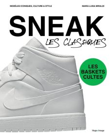 Sneakers. Les classiques - Miraldi Maria Luisa