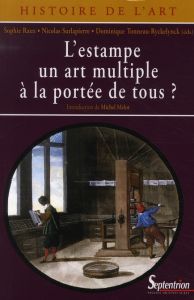 L'estampe, un art multiple à la portée de tous ? - Raux Sophie - Surlapierre Nicolas - Tonneau-Ryckel