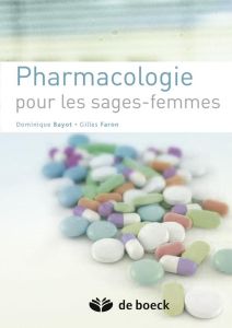 Pharmacologie pour les sages-femmes. 2e édition - Bayot Dominique - Faron Gilles