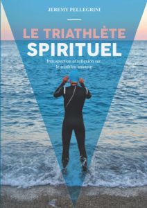 Le triathlète spirituel - Pellegrini Jerremy