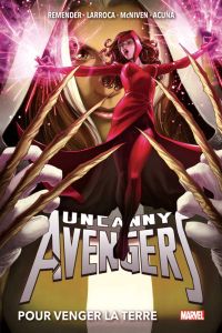 Uncanny Avengers Tome 2 : Pour venger la Terre - Remender - Larroca - Acuña - McNiven