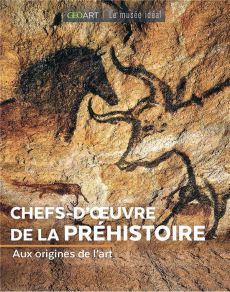 Chefs-d'oeuvre de la Préhistoire. Aux origines de l'art - Bellanger Marine