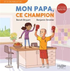 Mon papa, ce champion - Broyart Benoît - Strickler Benjamin - Fiche Baptis