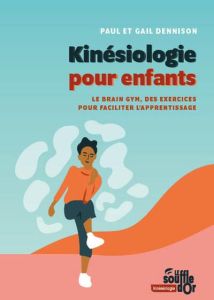 Kinésiologie pour enfants. Le Brain Gym, des exercices pour faciliter l'apprentissage - Dennison Paul - Dennison Gail - Labalte Pierre - C