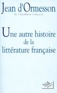 Une autre histoire de la littérature française Tome 1 : Une autre histoire de la littérature françai - Ormesson Jean d'