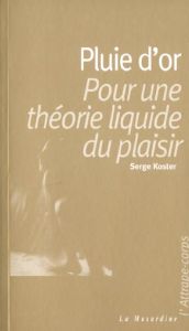 Pour une théorie liquide du plaisir - Koster Serge