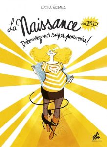 La naissance en BD Tome 1 : Découvrez vos super pouvoirs ! - Gomez Lucile