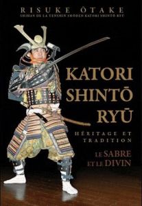 Katori Shinto Ryu. Héritage et tradition, Le sabre et le divin - Otake Risuke