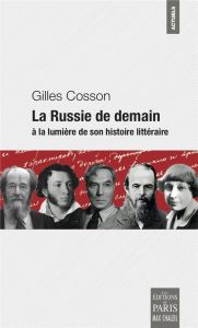 La Russie de demain. à la lumière de son histoire littéraire - Cosson Gilles