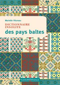 Dictionnaire insolite des pays baltes. Estonie, Lettonie, Lituanie, 1e édition - Vitureau Marielle