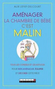 Aménager la chambre de bébé c'est malin - Lefief-Delcourt Alix