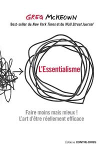 L'essentialisme. Faire moins mais mieux ! L'art d'être réellement efficace - McKeown Greg - Guenon Elisa