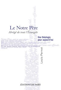 Le Notre Père. Une théologie pour aujourd’hui - Pernot Louis