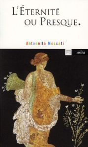 L'éternité, ou presque. Morbus ipsa senectus - Moscati Antonella - Bourguignon Anne