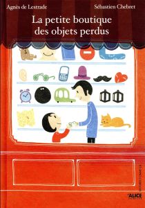 La petite boutique des objets perdus - Lestrade Agnès de - Chebret Sébastien