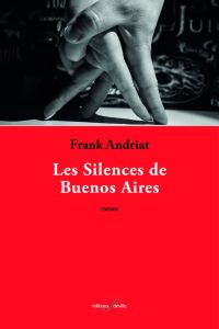 Les silences de Buenos Aires - Andriat Frank