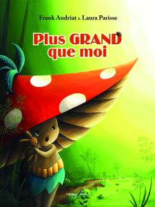 Plus grand que moi - Andriat Frank - Parisse Laura