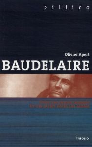 Baudelaire. Etre  un grand homme et un saint pour soi-même - Apert Olivier