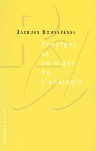 PRODIGES ET VERTIGES DE L'ANALOGIE. De l'abus des belles-lettres dans la pensée - Bouveresse Jacques