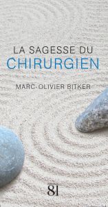 La sagesse du chirurgien - Bitker Marc-Olivier