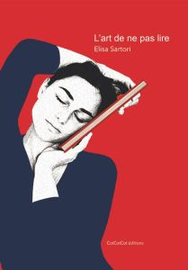 L'art de ne pas lire - Elisa Sartori