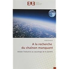 A la recherche du chaînon manquant / Atteler l'industrie au sauvetage de la planète - Dumont André