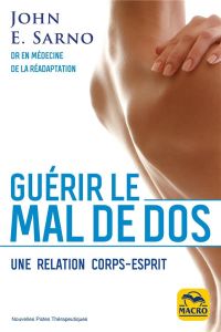 Guérir le mal de dos. Une relation corps-esprit - Sarno John E - Destephen Catherine