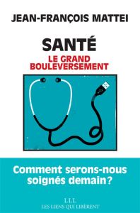 Santé. Le grand bouleversement - Mattéi Jean-François