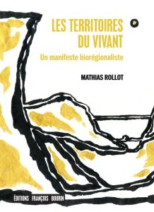 Les territoires du vivant. Un manifeste biorégionaliste - Rollot Mathias - Constant Emmanuel