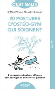 20 postures d'ostéo-gym qui soignent. Des exercices simples et efficaces pour soulager les douleurs - Lefief-Delcourt Alix - Pérez Marc