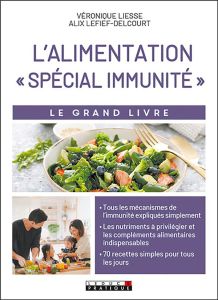 Le grand livre de l'alimentation spécial immunité - Liesse Veronique - Lefief-Delcourt Alix - Fardet A