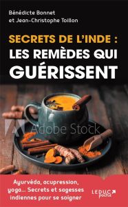 Secrets de l'Inde. Les remèdes qui guérissent - Bonnet Bénédicte - Toillon Jean-Christophe