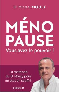 Ménopause. Vous avez le pouvoir ! Edition - Mouly Michel