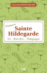 Découvrir sainte HIldegarde en 17 étapes - Proffit-bellery Anne-marie