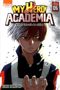 My Hero Academia Tome 5 : Shoto Todoroki : les origines - Horikoshi Kohei - Le Quéré David