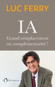 IA. Grand remplacement ou complémentarité ? - Ferry Luc