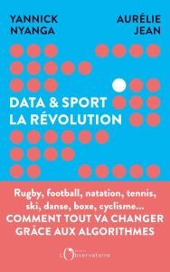 Data et sport, la révolution. Comment la data révolutionne le sport - Jean Aurélie - Nyanga Yannick