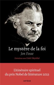 Le mystère de la foi. Entretiens avec Eskil Skjeldal - Fosse Jon - Skjeldal Eskil - Hervieu Hélène