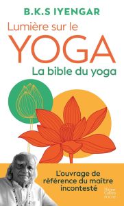 Lumière sur le yoga. La bible du yoga - Iyengar BKS - Berlanda Georgia - Leconte Philippe