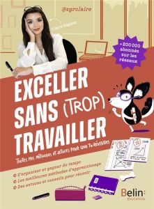 Exceller sans (trop) travailler. Toutes mes méthodes et astuces pour que tu réussisses - Siguier Claire