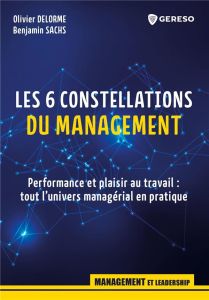 Les 6 constellations du management. L'univers managérial en pratique - Delorme Olivier - Sachs Benjamin