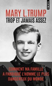 Trop et jamais assez. Comment ma famille a fabriqué l'homme le plus dangereux du monde - Trump Mary L.