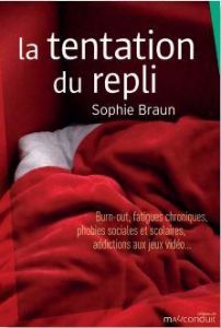 La tentation du repli. Burn-out, fatigues chroniques, phobies sociales et scolaires, addictions aux - Braun Sophie