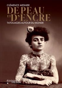 De peau et d'encre. Tour du monde des tatouages - Mesnier Clémence